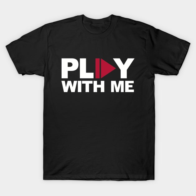 Play with me T-Shirt by Designzz